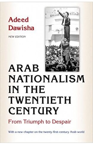 Arab Nationalism in the Twentieth Century: From Triumph to Despair